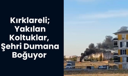 Kırklareli; Yakılan Koltuklar, Şehri Dumana Boğuyor