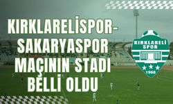 Kırklarelispor-Sakaryaspor Maçının Stadı Belli Oldu
