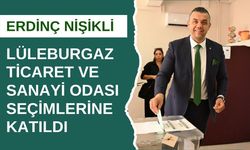 ERDİNÇ NİŞİKLİ, LÜLEBURGAZ TİCARET VE SANAYİ ODASI SEÇİMLERİNE KATILDI