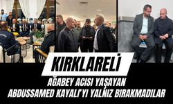 KIRKLARELİ; Ağabey Acısı Yaşayan Abdussamed Kayalı’yı Yalnız Bırakmadılar