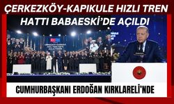 Çerkezköy-Kapıkule Hızlı Tren Hattı Babaeski’de Açıldı