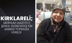 KIRKLARELİ; Merhum Gazeteci Şenol Goncagül’ün Annesi Toprağa Verildi