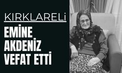 KIRKLARELİ; Emine Akdeniz Vefat Etti