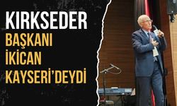 KIRKSEDER Başkanı İkican Kayseri’deydi