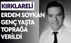 KIRKLARELİ; Erdem Soykan Genç Yaşta Toprağa Verildi