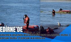 Edirne'de Göçmen Ailenin Bulunduğu Bot Alabora Oldu, 1 Çocuk Öldü, 2 Çocuk Kayboldu