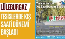 Lüleburgaz; Tesislerde Kış Saati Dönemi Başladı
