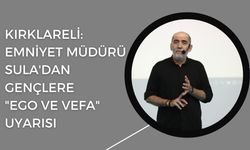Kırklareli: Emniyet Müdürü Sula'dan Gençlere "Ego ve Vefa" Uyarısı