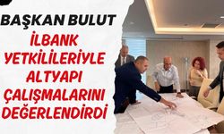 Başkan Bulut, İLBANK Yetkilileriyle Altyapı Çalışmalarını Değerlendirdi