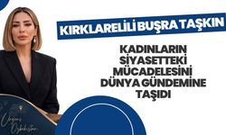 Kırklarelili Buşra Taşkın, Kadınların Siyasetteki Mücadelesini Dünya Gündemine Taşıdı