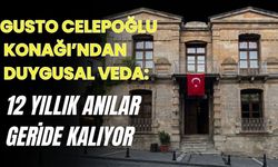 GUSTO CELEPOĞLU KONAĞI’NDAN DUYGUSAL VEDA: 12 YILLIK ANILAR GERİDE KALIYOR