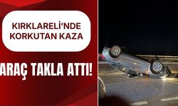 KIRKLARELİ'NDE KORKUTAN KAZA; ARAÇ TAKLA ATTI!