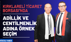 Kırklareli Ticaret Borsası’nda Adillik ve Centilmenlik Adına Örnek Seçim