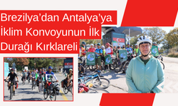 Brezilya’dan Antalya’ya İklim Konvoyunun İlk Durağı Kırklareli