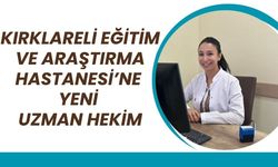 Kırklareli Eğitim ve Araştırma Hastanesi’ne Yeni Uzman Hekim