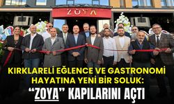 Kırklareli’nde Eğlence ve Gastronomi Hayatına Yeni Soluk; “ZOYA” Kapılarını Açtı