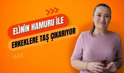 Elinin Hamuru ile Erkeklere Taş Çıkarıyor