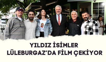 Yıldız İsimler Lüleburgaz’da Film Çekiyor