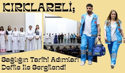 Kırklareli; Sağlığın Tarihi Adımları Defile İle Sergilendi