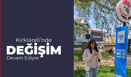 Kırklareli’nde Değişim Devam Ediyor