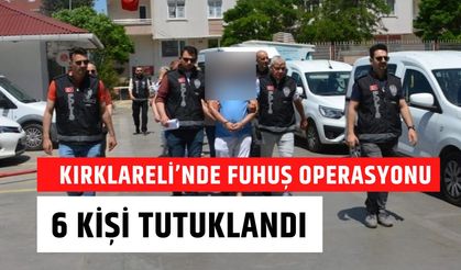 KIRKLARELİ’NDE FUHUŞ OPERASYONU; 6 Kişi Tutuklandı