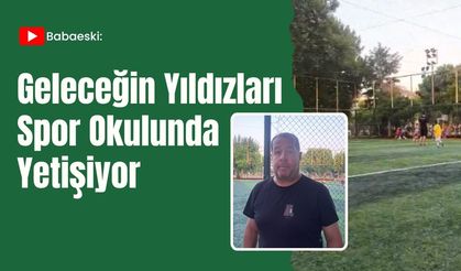 Babaeski: Geleceğin Yıldızları Spor Okulunda Yetişiyor