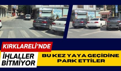 Kırklareli’nde İhlaller Bitmiyor! Bu Kez Yaya Geçidine Park Ettiler