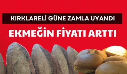 KIRKLARELİ GÜNE ZAMLA UYANDI; Ekmeğin Fiyatı Arttı