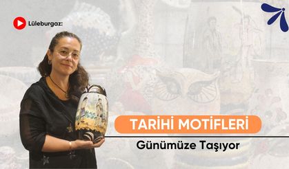 Lüleburgaz: Tarihi Motifleri Günlük Hayata Taşıyor