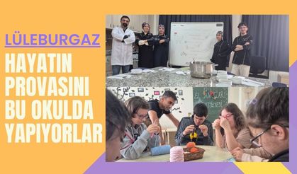Lüleburgaz; Hayatın Provasını Bu Okulda Yapıyorlar