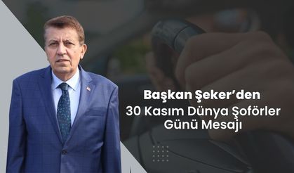 Başkan Şeker’den 30 Kasım Dünya Şoförler Günü Mesajı