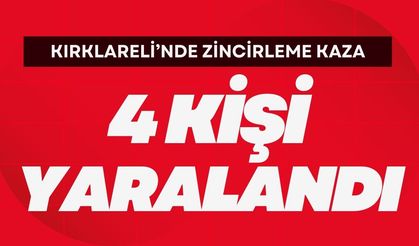 KIRKLARELİ’NDE ZİNCİRLEME KAZA; 4 Yaralı