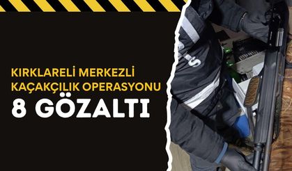 Kırklareli Merkezli Kaçakçılık Operasyonu; 8 Gözaltı