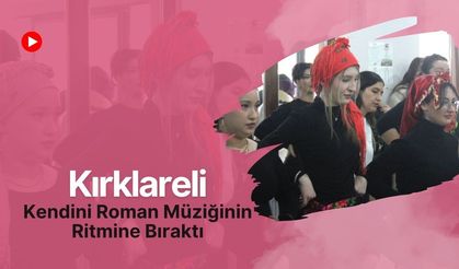 Kırklareli Kendini Roman Müziğinin Ritmine Bıraktı