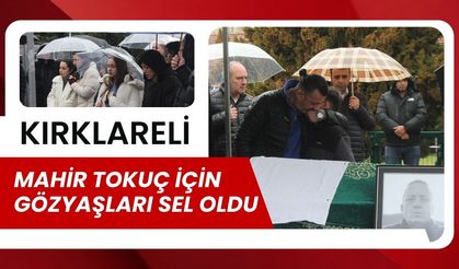 KIRKLARELİ; Mahir Tokuç İçin Gözyaşları Sel Oldu