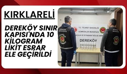 Dereköy Sınır Kapısı'nda 10 Kilogram Likit Esrar Ele Geçirildi