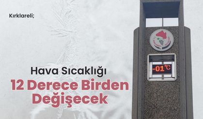 Kırklareli; Hava Sıcaklığı 12 Derece Birden Değişecek