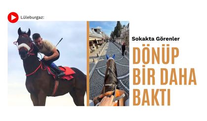 Lüleburgaz: Sokakta Görenler Dönüp Bir Daha Baktı