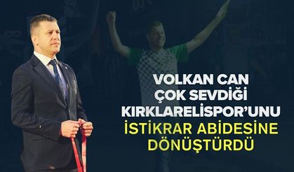 VOLKAN CAN ÇOK SEVDİĞİ KIRKLARELİSPOR’UNU İSTİKRAR ABİDESİNE DÖNÜŞTÜRDÜ