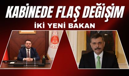 KABİNEDE FLAŞ DEĞİŞİM; İki Yeni Bakan