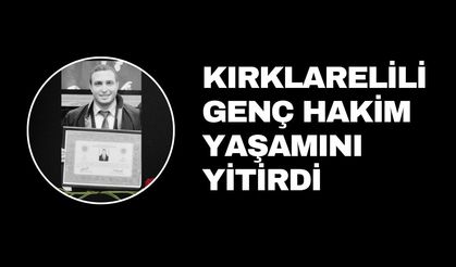 Kırklarelili Genç Hakim Yaşamını Yitirdi