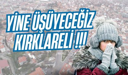 Yine Üşüyeceğiz Kırklareli!