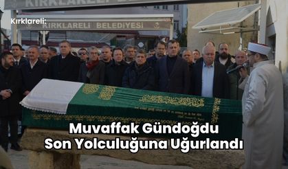 Kırklareli: Muvaffak Gündoğdu Son Yolculuğuna Uğurlandı