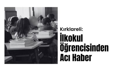 Kırklareli; İlkokul Öğrencisinden Acı Haber