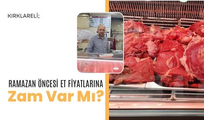 Kırklareli; Ramazan Öncesi Et Fiyatlarına Zam Var Mı?