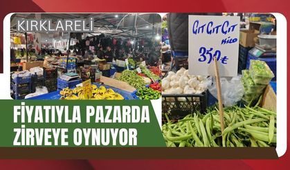 Kırklareli; Fiyatıyla Pazarda Zirveye Oynuyor