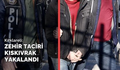 Kırklareli; Zehir Taciri Kıskıvrak Yakalandı