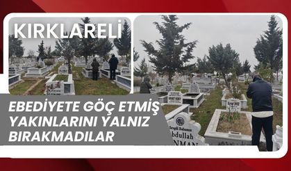 Kırklareli; Ebediyete Göç Etmiş Yakınlarını Yalnız Bırakmadılar
