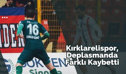 Kırklarelispor Deplasmanda Farklı Kaybetti