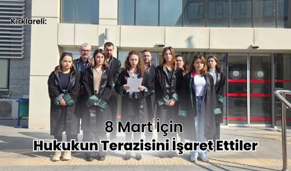 Kırklareli: 8 Mart İçin Hukukun Terazisini İşaret Ettiler